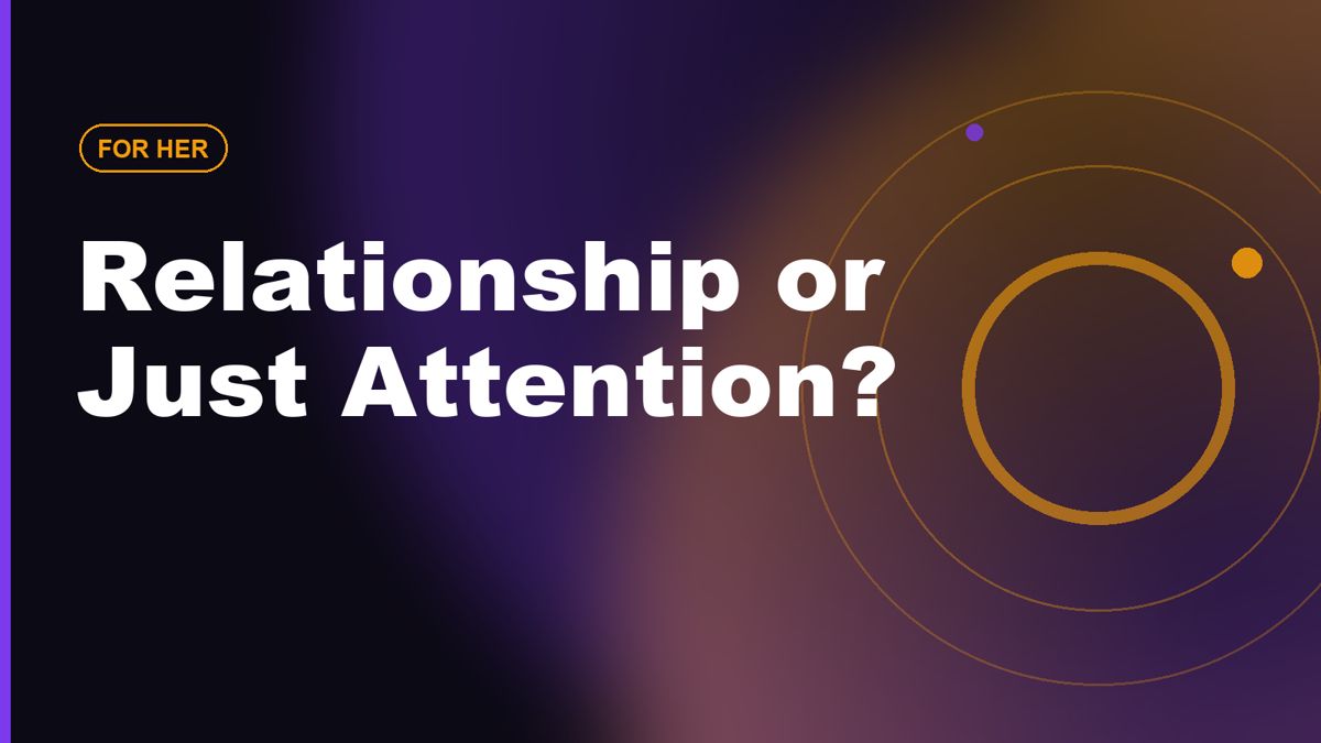 Does He Want a Relationship or Just Attention?