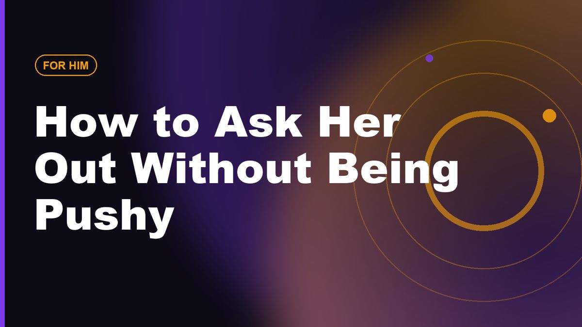 How to Ask Her Out Without Sounding Pushy or Awkward