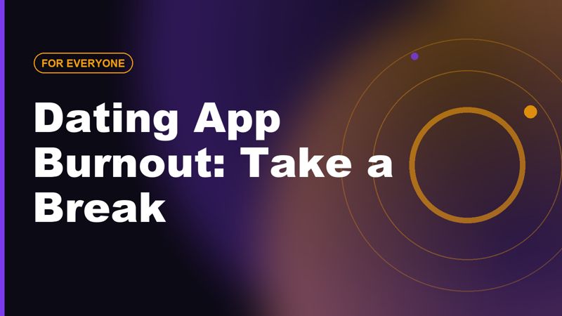 Dating App Burnout: How to Take a Break Without Giving Up